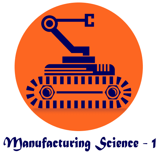 Manufacturing Science - 1